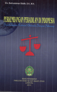 Perkembangan Peradilan di Indonesia : Sejak zaman kolonial Belanda sampai sekarang