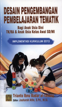 Desain Pengembangan Pembelajaran Tematik : Bagi anak usia dini TK/RA & anak kelas awal SD/MI