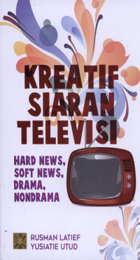 Kreatif Siaran Televisi : Hard news, Soft news, drama, nondrama