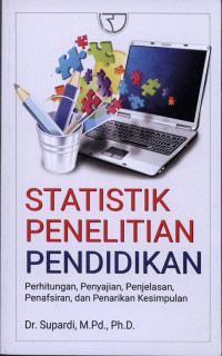 Statistik Penelitian  Pendidikan : Perhitungan,Penyajian,Penjelasan,penafsiran ,dan Penarikan Kesimpulan