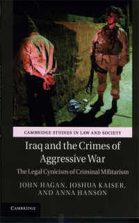 Iraq and the Crimes of Aggressive war : The legal Cynicism Criminal Militarism,