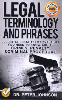 Legal Terminology and Phrases : Essential Legal terms Explained You Need to Know About Crimes,Penalty and Criminal Procedure.
