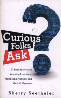 Curios Folks Ask : 162 Real Answers on Amazing Inventions, Fascinating Products, and Medical Mysteries.