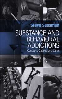Substance and Behavioral Addictions : Concepts, Causes, and Cures.
