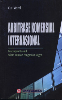 Arbitrase Komersial Internasional Penerapan Klausul dalam Putusan Pengadilan Negeri