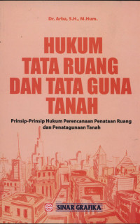 Hukum Tata Ruang Dan Tata Guna Tanah : Prinsip-Prinsip Hukum Perencanaan Penataan Ruang dan Penatagunaan Tanah