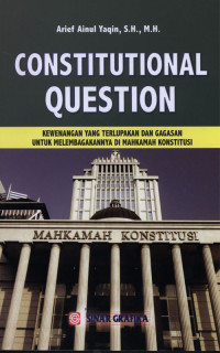 Constitutional Question : Kewenangan Yang Terlupakan dan Gagasan Untuk Melembagakannya Di Mahkamah Konstitusi