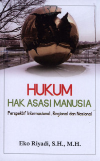 Hukum Hak Asasi Manusia : Perspektif Internasional, Regional dan Nasional