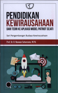 Pendidikan Kewirausahaan : Dari Teori ke Aplikasi Model Patriot Sejati Seri Pengembangan Budaya Kewirausahaan