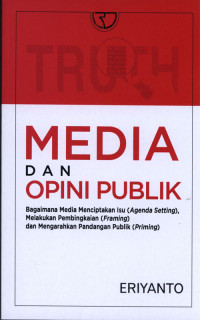 Media Dan Opini Publik : Bagaimana Media Menciptakan Isu (Agenda Setting), Melakukan Pembingkaian (Framing) dan Mengarahkan Pandangan Publik (Priming)
