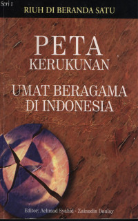 Riuh di Beranda Satu : Peta Kerukunan Umat Beragama di Indonesia Ed.1