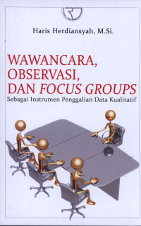 Wawancara, Observasi, Dan Focus Groups Sebagai Instrumen Penggalian Data Kualitatif