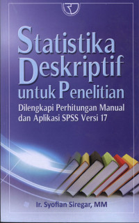 Statistika Deskriptif Untuk Peneltian : Dilengkapi Perhitungan Manual dan Aplikasi SPSS Versi 17