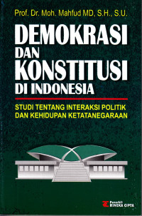DEMOKRASI DAN KONSTITUSI DI INDONESIA : Studi tentang interaksi politik dan kehidupan ketatanegaraan