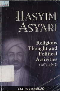 Hasyim Asy`ari, religious thought and political activities (1871-1947)