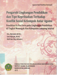 Pengaruh lingkungan pendidikan dan tipe kepribadian terhadap konflik sosial kelompok antar agama ; penelitian ex pos facto pada lingkungan pendidikan di tingkat menengah atas Kabupaten Lampung Selatan
