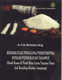 Rehabilitasi pengguna psikotropika dengan pendekatan tasawuf (studi kasus di Panti Bina Laras Yayasan Sinar Jati Kemiling Bandar Lampung)