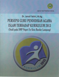 Presepsi guru pendidikan agama islam terhadap kurikulum 2013 (Studi pada SMP Negri se Kota Bandar Lampung