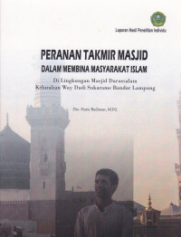 Peranan takmir Masjid dalam membina masyarakat islam di lingkungan Masjid Darussalam kelurahan way dadi sukarame Bandar Lampung