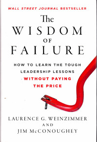 THE WISDOM OF FAILURE HOW TO LEARN THE TOUGH LEADERSHIP LESSONS WITHAOUT PAYING THE PRICE