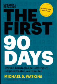 THE FIRST 90 DAYS Proven Strategies for Getting Up to Speed Faster and Smarter (Updated and Expanded Ed)