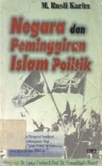 Negara dan peminggiran Islam politik: Suatu kajian mengenai implikasi kebijakan...