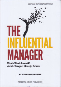 The Influential Manager : Kisah-kisah inovatif jatuh bangun menuju sukses