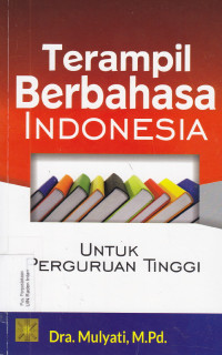 Terampil berbahasa indonesia : untuk perguruan tinggi