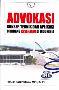 ADVOKASI, KONSEP,TEKNIK DAN APLIKASI  DI BIDANG KESEHATAN DI INDONESIA