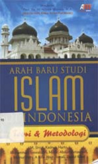 Arah baru studi Islam di Indonesia : Teori dan metodologi