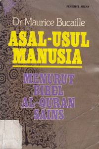 Asal Usul Manusia: Menurut bibel Al-Quran Sains