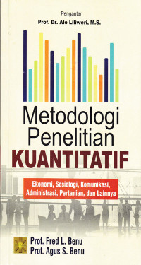 Metodologi Penelitian Kuantitatif : Ekonomi, Sosiologi, Komunikasi, Administrasi, Pertanian, dan Lainnya.