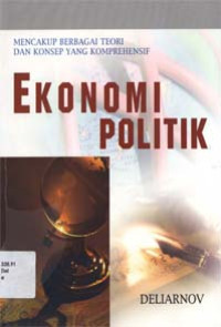 Ekonomi politik : Mencakup berbagai teori dan konsep yang komprehensif