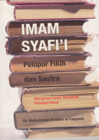 Imam Syafi'i Pelo[por fikih dan sastra : Mengenal Imam madzhab panutan umat