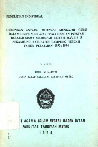 Hubungan antara motivasi mengajar guru dalam disiplin belajar siswa dengan prestasi belajar siswa Madrasah Aliyah Ma'arif 5 Sekampung Kabupaten Lampung Tengah tahun pelajaran 1993-1994