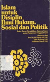 Islam untuk disiplin ilmu hukum, sosial dan politik: Buku daras pendidikan agama Islam pada Perguruan Tinggi Umum