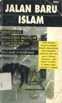 Jalan baru Islam: paradigma mutakhir Islam Indonesia