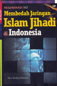 Regenarasi NII : Membedah Jaringan Islam Jihadi di Indonesia