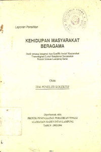 Kehidupan masyarakat beragama : Studi tentang integrasi dan konflik sosial masyarakat transmigrasi lokal Bengkunat Kecamatan Pesisir Selatan Lampung Barat