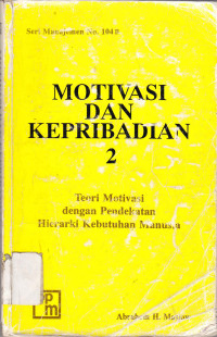 Motivasi dan kepribadian jil.2 : Teori motivasi dengan pendekatan hierarki kebutuahn manusia