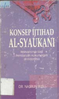 Konsep Ijtihad Al-Syaukani: Relevansinya bagi pembaharuan hukum Islam di Indonesia