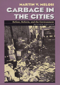Garbage in the cities : Refuse, reform, and the environment