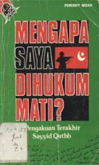 Mengapa saya dihukum mati : Pengakuan terakhir Sayyid Quthb