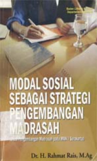 Modal sosial sebagai strategi pengembangan madrasah (Studi pengembangan madrasah pada MAN I Surakarta)