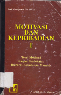 Motivasi dan kepribadian jil.1 : Teori motivasi dengan pendekatan hierarki kebutuhan manusia