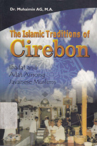 The Islamic traditions of Cirebon: Ibadat and adat among Javanese muslims