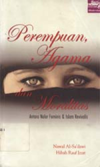Perempuan, agama dan moralitas : Antara nalar feminis dan Islam revivalis