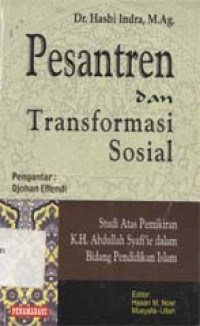 Pesantren dan transformasi sosial: Studi atas pemikiran K.H. Abdullah Syafi'ie dalam bidang pendidikan Islam