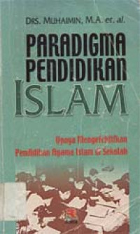 Paradigma pendidikan  Islam: Upaya mengefektifkan pendidikan Islam di sekolah