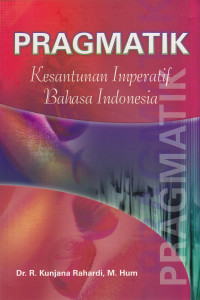 Pragmatik : Kesantunan Imperatif Bahasa Indonesia.